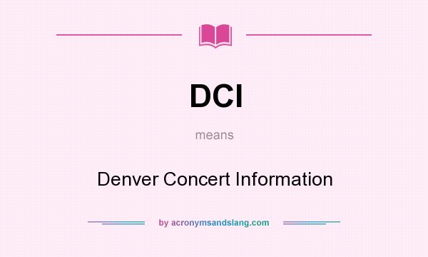 What does DCI mean? It stands for Denver Concert Information