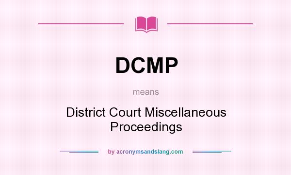 What does DCMP mean? It stands for District Court Miscellaneous Proceedings