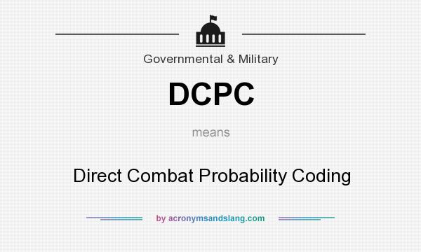 What does DCPC mean? It stands for Direct Combat Probability Coding
