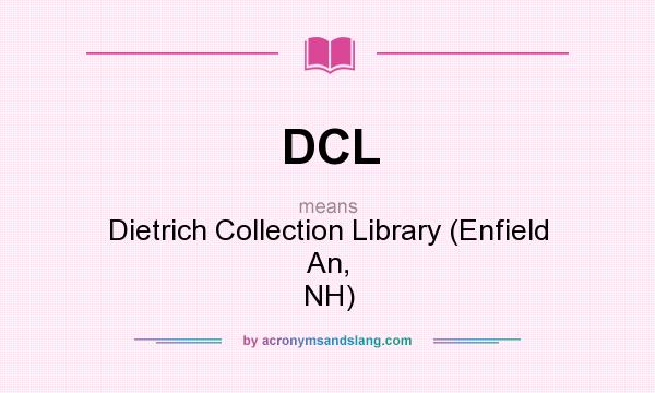 What does DCL mean? It stands for Dietrich Collection Library (Enfield An, NH)