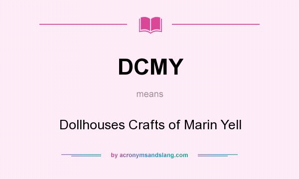 What does DCMY mean? It stands for Dollhouses Crafts of Marin Yell