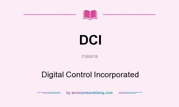 What does DCI mean? It stands for Digital Control Incorporated
