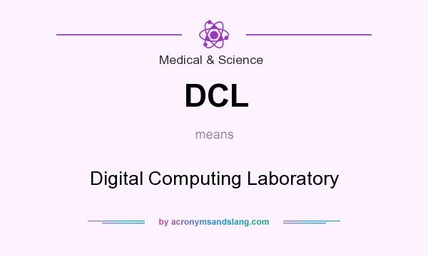 What does DCL mean? It stands for Digital Computing Laboratory