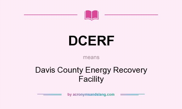What does DCERF mean? It stands for Davis County Energy Recovery Facility
