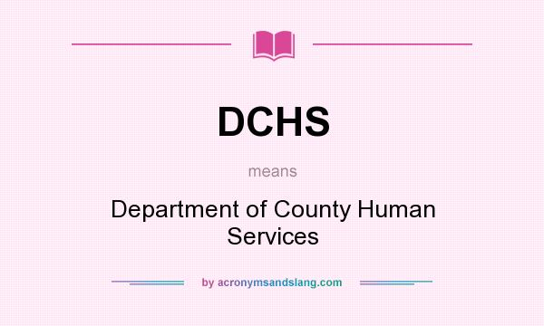 What does DCHS mean? It stands for Department of County Human Services