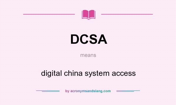 What does DCSA mean? It stands for digital china system access