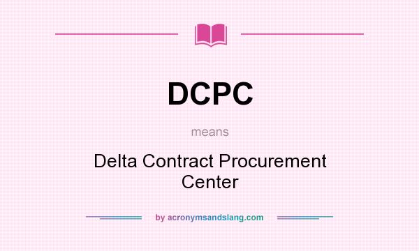 What does DCPC mean? It stands for Delta Contract Procurement Center