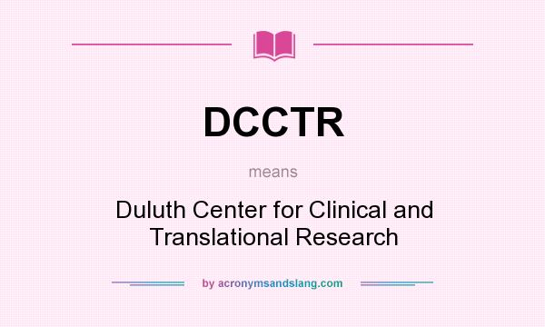 What does DCCTR mean? It stands for Duluth Center for Clinical and Translational Research