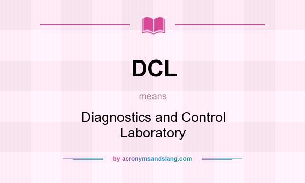 What does DCL mean? It stands for Diagnostics and Control Laboratory