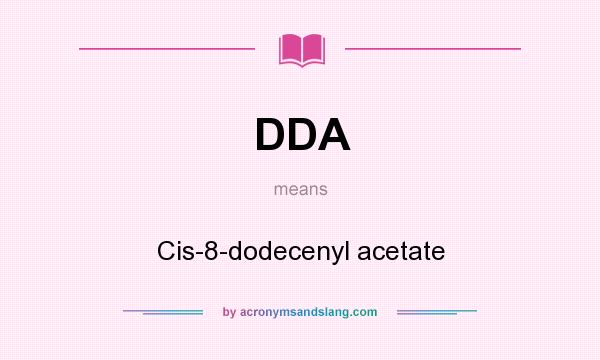 What does DDA mean? It stands for Cis-8-dodecenyl acetate
