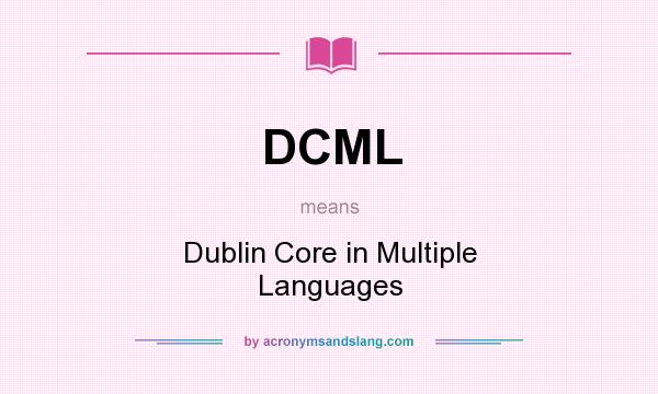 What does DCML mean? It stands for Dublin Core in Multiple Languages