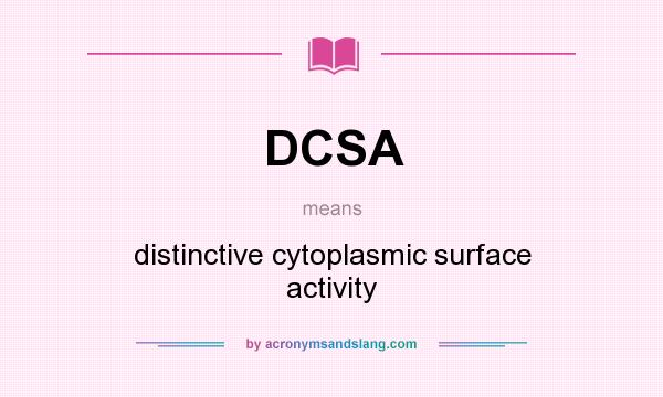 What does DCSA mean? It stands for distinctive cytoplasmic surface activity