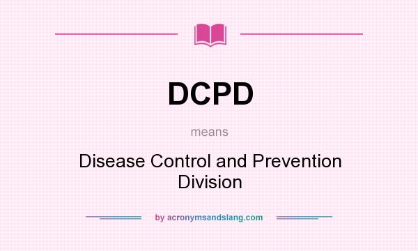 What does DCPD mean? It stands for Disease Control and Prevention Division