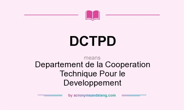 What does DCTPD mean? It stands for Departement de la Cooperation Technique Pour le Developpement
