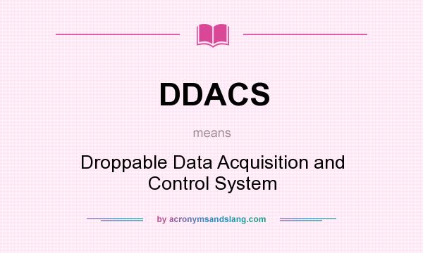 What does DDACS mean? It stands for Droppable Data Acquisition and Control System