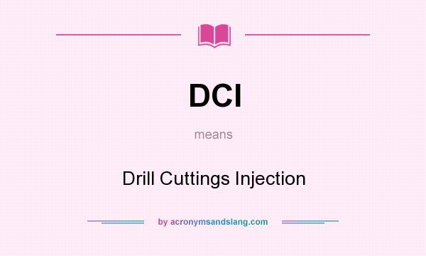 What does DCI mean? It stands for Drill Cuttings Injection