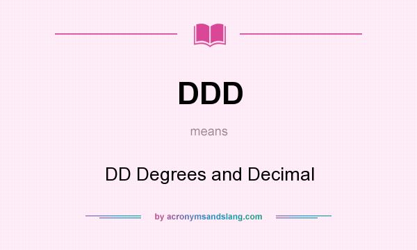 What does DDD mean? It stands for DD Degrees and Decimal