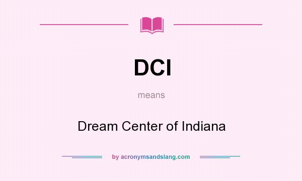 What does DCI mean? It stands for Dream Center of Indiana
