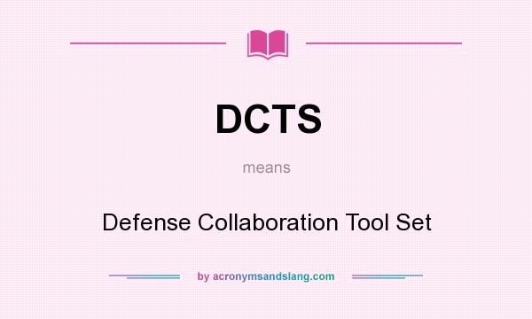 What does DCTS mean? It stands for Defense Collaboration Tool Set