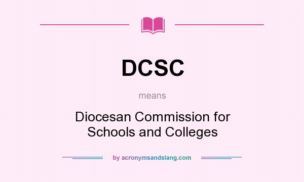 What does DCSC mean? It stands for Diocesan Commission for Schools and Colleges