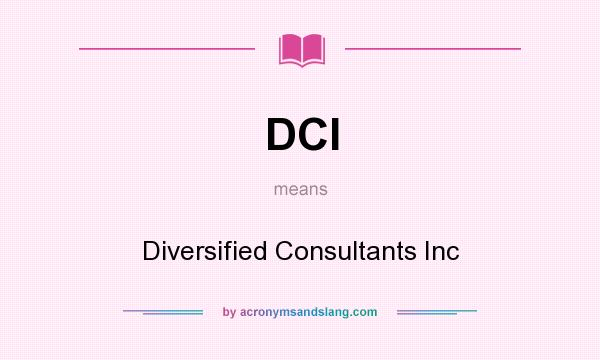 What does DCI mean? It stands for Diversified Consultants Inc