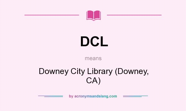 What does DCL mean? It stands for Downey City Library (Downey, CA)