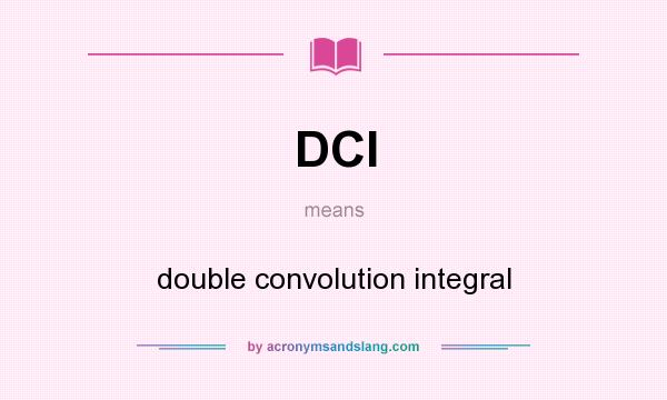 What does DCI mean? It stands for double convolution integral