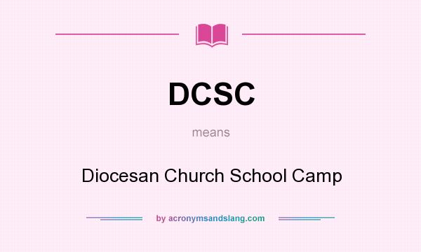 What does DCSC mean? It stands for Diocesan Church School Camp