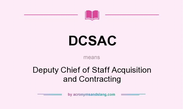 What does DCSAC mean? It stands for Deputy Chief of Staff Acquisition and Contracting