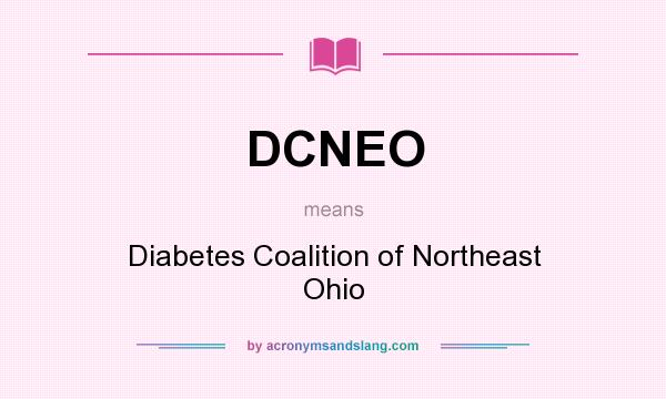 What does DCNEO mean? It stands for Diabetes Coalition of Northeast Ohio