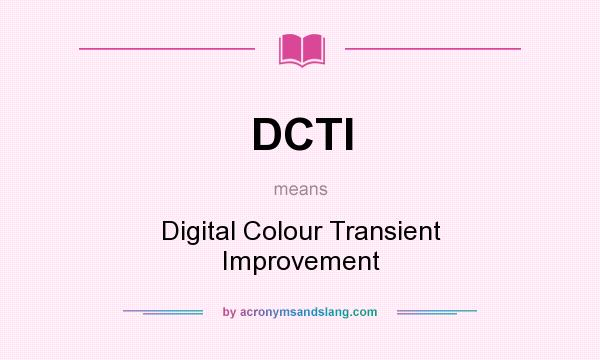 What does DCTI mean? It stands for Digital Colour Transient Improvement