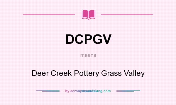 What does DCPGV mean? It stands for Deer Creek Pottery Grass Valley