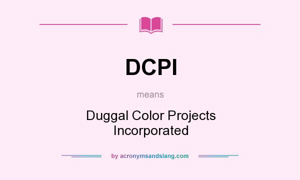 What does DCPI mean? It stands for Duggal Color Projects Incorporated