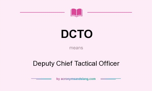 What does DCTO mean? It stands for Deputy Chief Tactical Officer