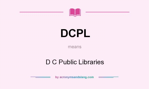 What does DCPL mean? It stands for D C Public Libraries
