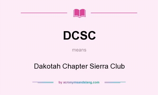 What does DCSC mean? It stands for Dakotah Chapter Sierra Club