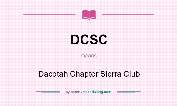 What does DCSC mean? It stands for Dacotah Chapter Sierra Club