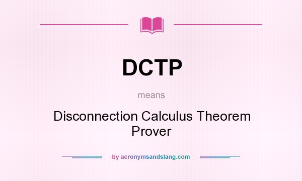 What does DCTP mean? It stands for Disconnection Calculus Theorem Prover