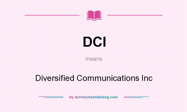 What does DCI mean? It stands for Diversified Communications Inc