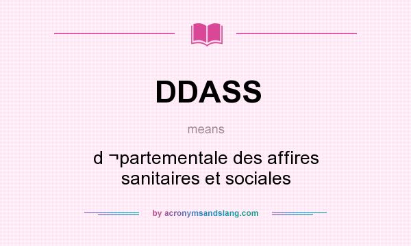 What does DDASS mean? It stands for d ¬partementale des affires sanitaires et sociales
