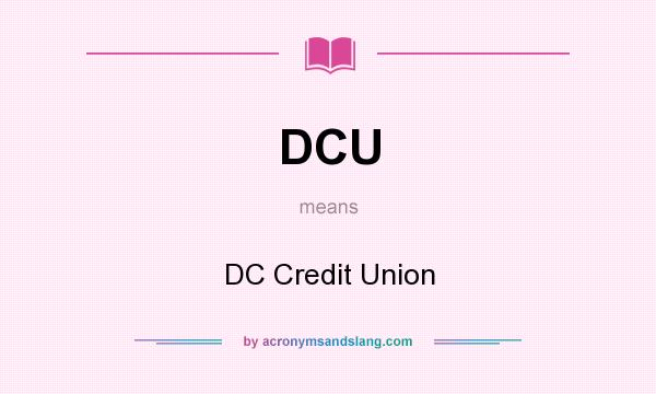 What does DCU mean? It stands for DC Credit Union