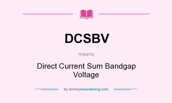 What does DCSBV mean? It stands for Direct Current Sum Bandgap Voltage