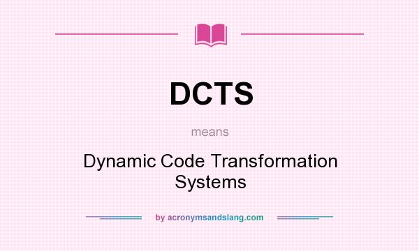 What does DCTS mean? It stands for Dynamic Code Transformation Systems