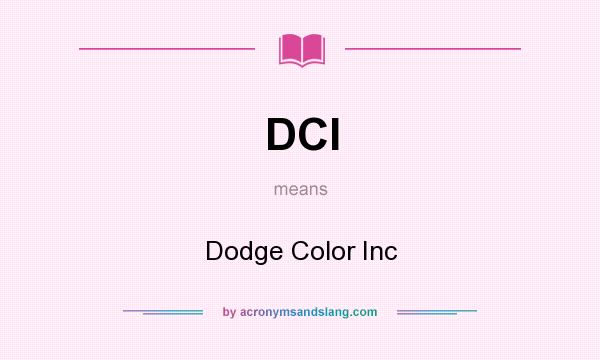 What does DCI mean? It stands for Dodge Color Inc