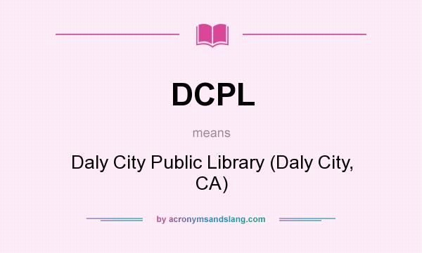 What does DCPL mean? It stands for Daly City Public Library (Daly City, CA)