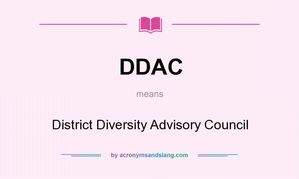 What does DDAC mean? It stands for District Diversity Advisory Council