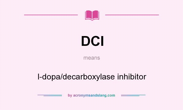 What does DCI mean? It stands for l-dopa/decarboxylase inhibitor