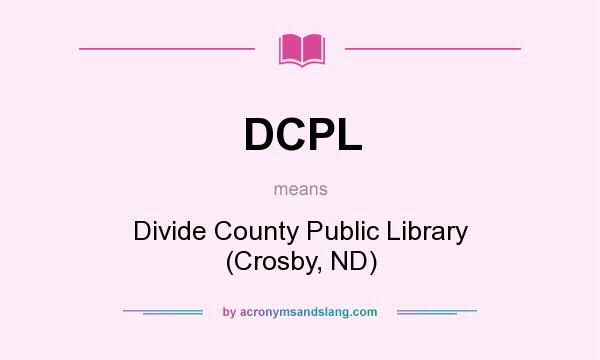 What does DCPL mean? It stands for Divide County Public Library (Crosby, ND)