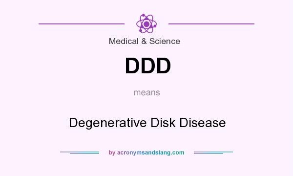 What does DDD mean? It stands for Degenerative Disk Disease