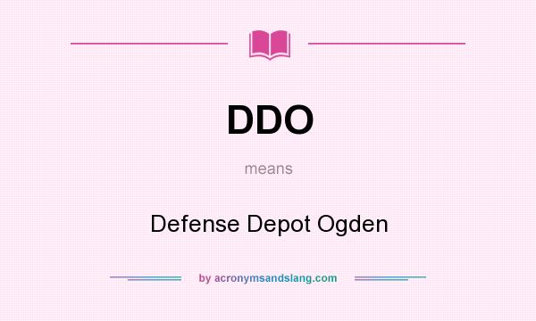What does DDO mean? It stands for Defense Depot Ogden